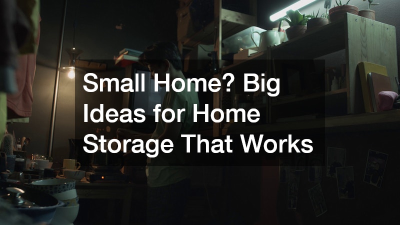 Small Home? Big Ideas for Home Storage That Works