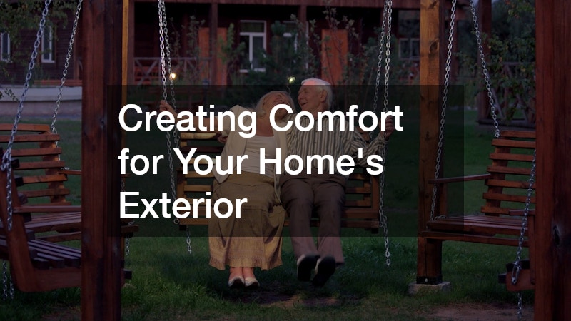 Creating Comfort for Your Homes Exterior