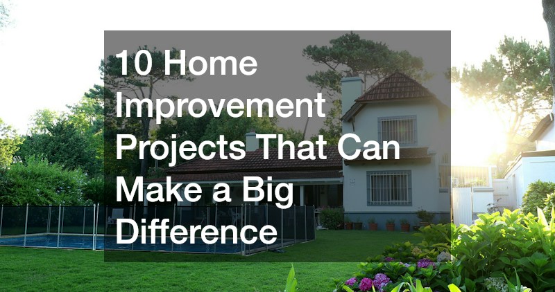 10 Home Improvement Projects That Can Make a Big Difference
